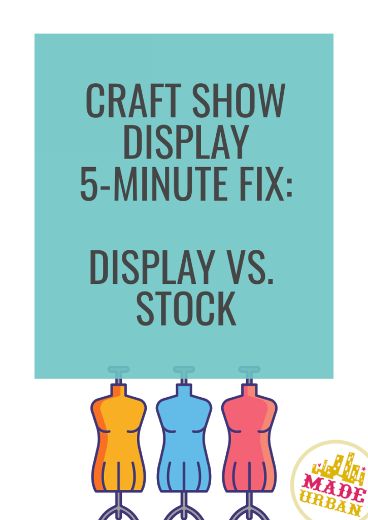 Craft Show Display 5-Minute Fix: Display vs Stock